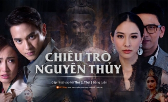 “Chiêu trò nguyên thủy' được phát song song với Thái Lan trên FPT Play