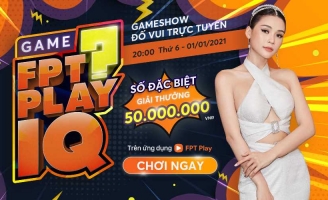 FPT Play IQ nâng giá trị giải thưởng lên tới 50 triệu vào Tết Dương Lịch