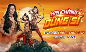 Hai Chàng Dũng Sĩ: Cuộc sống ẩn dật ngay từ lúc mới sinh ra đời của hai hoàng tử con vua Rama