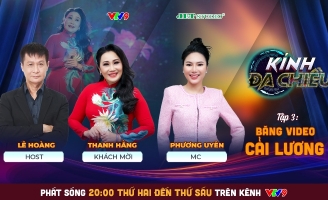 Kính Đa Chiều: Đạo diễn Lê Hoàng “lên án” sự tai hại của băng video cải lương