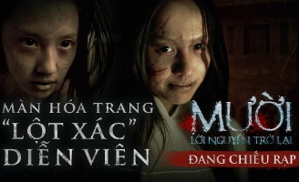 Kỹ xảo hóa trang ‘lột xác’ diễn viên ‘Mười: Lời Nguyền Trở Lại’
