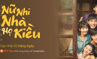 Nữ Nhi Nhà Họ Kiều chính thức phát sóng trên FPT Play